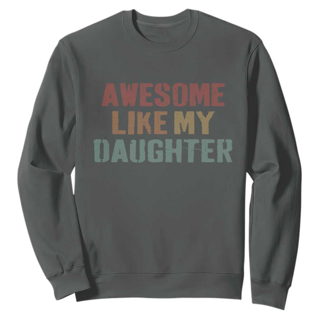 Awesome Like My Daughter Sweatshirt Funny Proud Dad Mom TS11 Dark Heather Print Your Wear