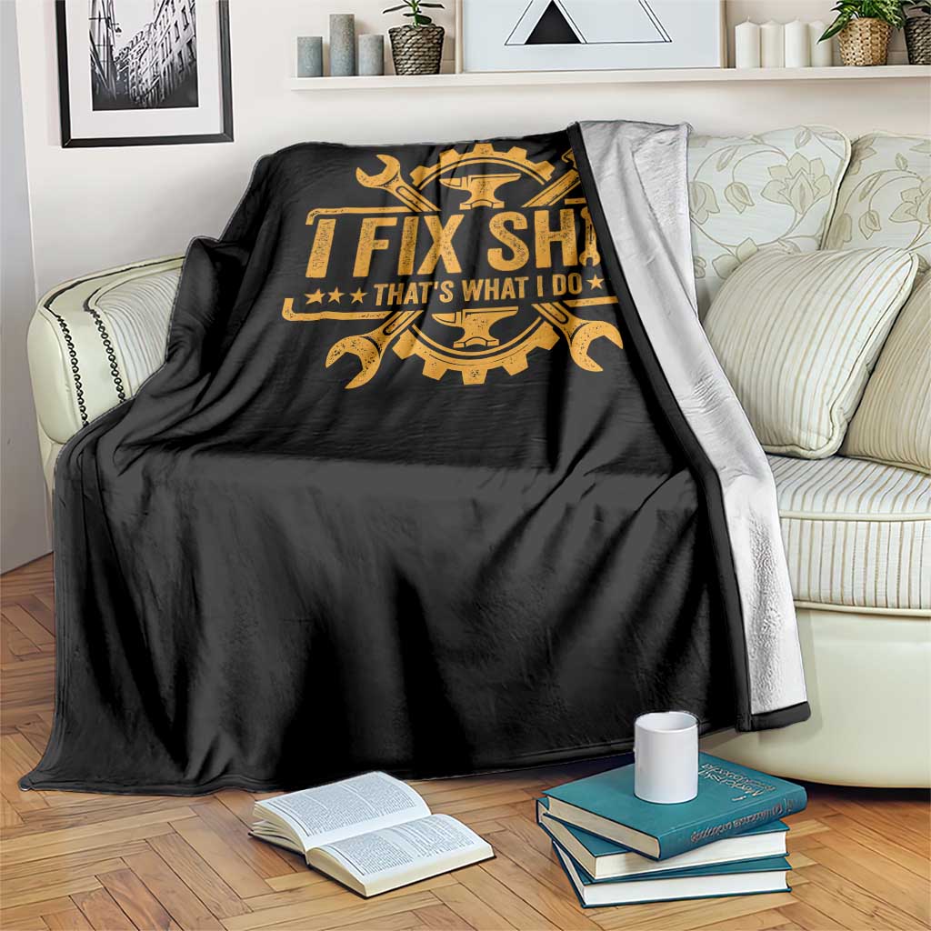 I Fix Shit Thats What I Do Throw Blanket Funny Work Fathers Day TS11 Print Your Wear