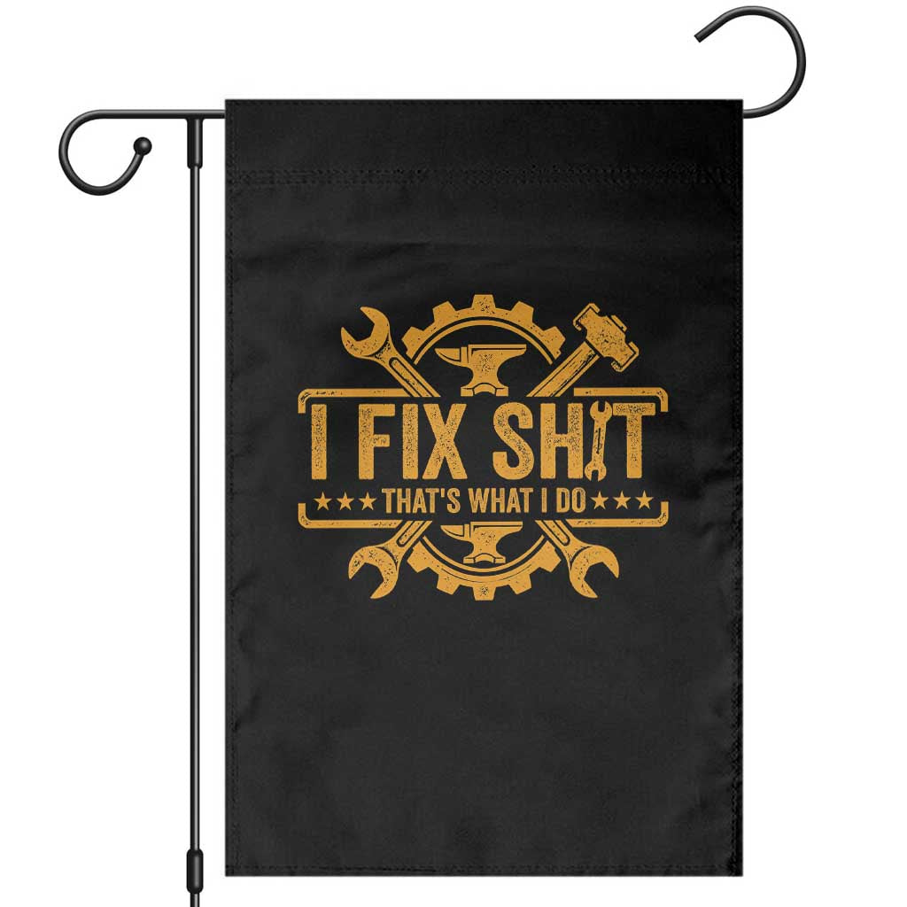 I Fix Shit Thats What I Do Garden Flag Funny Work Fathers Day TS11 Black Print Your Wear