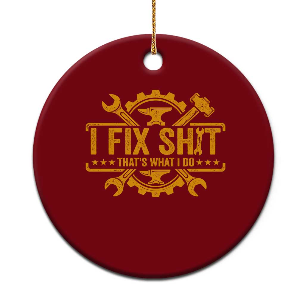 I Fix Shit Thats What I Do Ceramic Ornament Funny Work Fathers Day TS11 1pc Red Print Your Wear