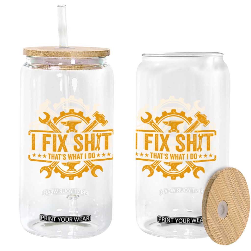 I Fix Shit Thats What I Do Glass Can Funny Work Fathers Day TS11 Print Your Wear