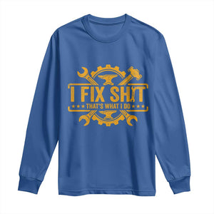 I Fix Shit Thats What I Do Long Sleeve Shirt Funny Work Fathers Day TS11 Royal Blue Print Your Wear