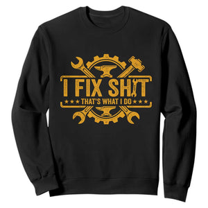 I Fix Shit Thats What I Do Sweatshirt Funny Work Fathers Day TS11 Black Print Your Wear