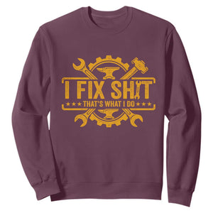 I Fix Shit Thats What I Do Sweatshirt Funny Work Fathers Day TS11 Maroon Print Your Wear