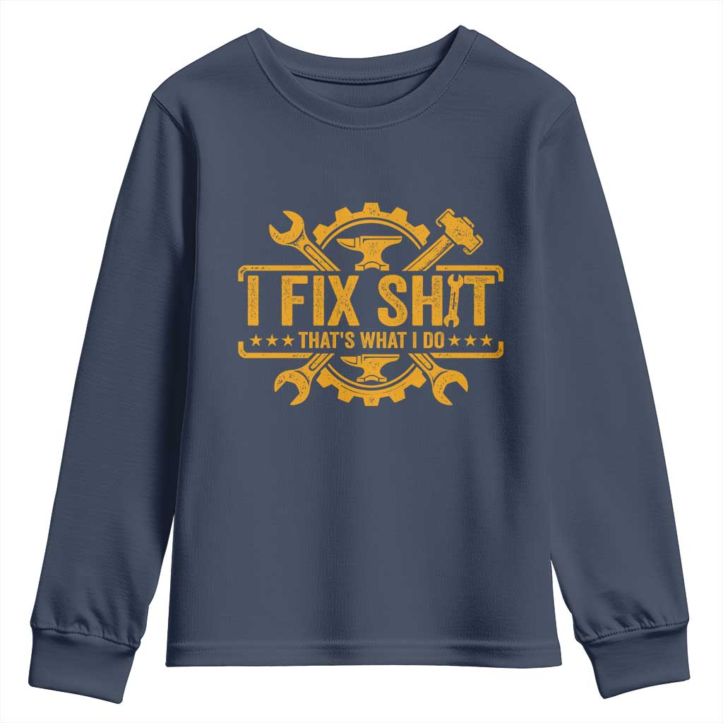 I Fix Shit Thats What I Do Youth Sweatshirt Funny Work Fathers Day TS11 Navy Print Your Wear
