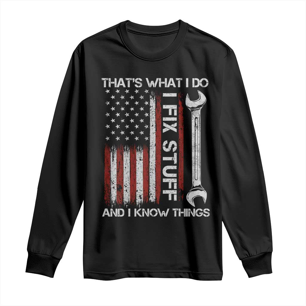 Thats What I Do I Fix Stuff And I Know Things Long Sleeve Shirt Funny Mechanic Engineer Vintage American Flag TS11 Black Print Your Wear