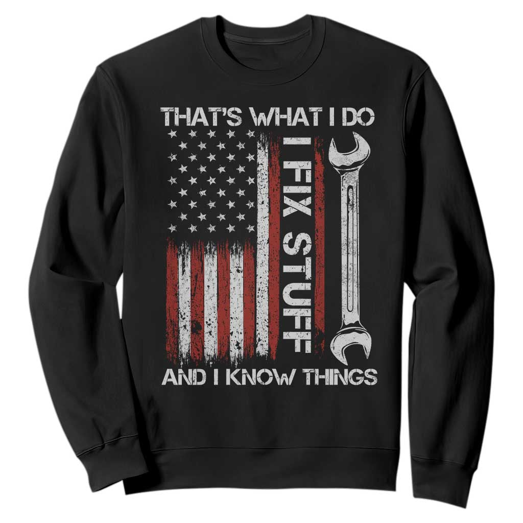 Thats What I Do I Fix Stuff And I Know Things Sweatshirt Funny Mechanic Engineer Vintage American Flag TS11 Black Print Your Wear