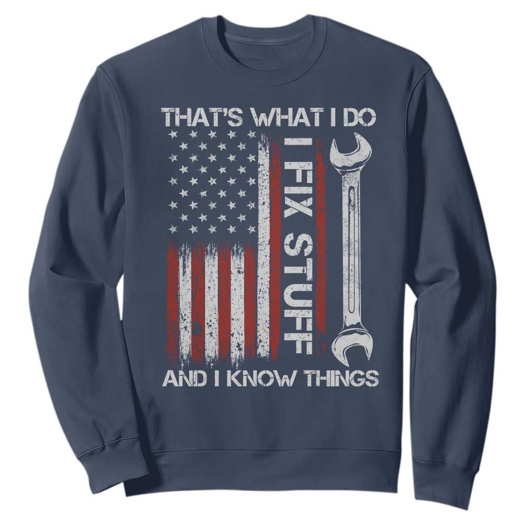 Thats What I Do I Fix Stuff And I Know Things Sweatshirt Funny Mechanic Engineer Vintage American Flag TS11 Navy Print Your Wear