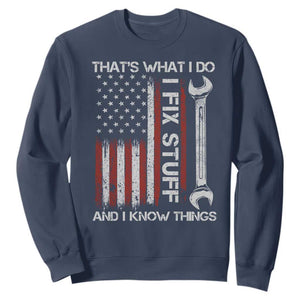 Thats What I Do I Fix Stuff And I Know Things Sweatshirt Funny Mechanic Engineer Vintage American Flag TS11 Navy Print Your Wear