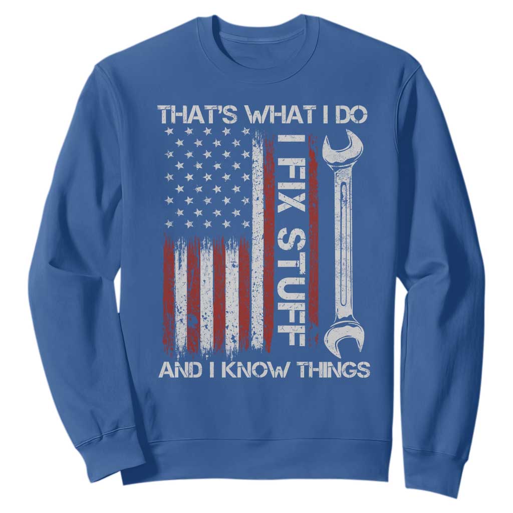 Thats What I Do I Fix Stuff And I Know Things Sweatshirt Funny Mechanic Engineer Vintage American Flag TS11 Royal Blue Print Your Wear