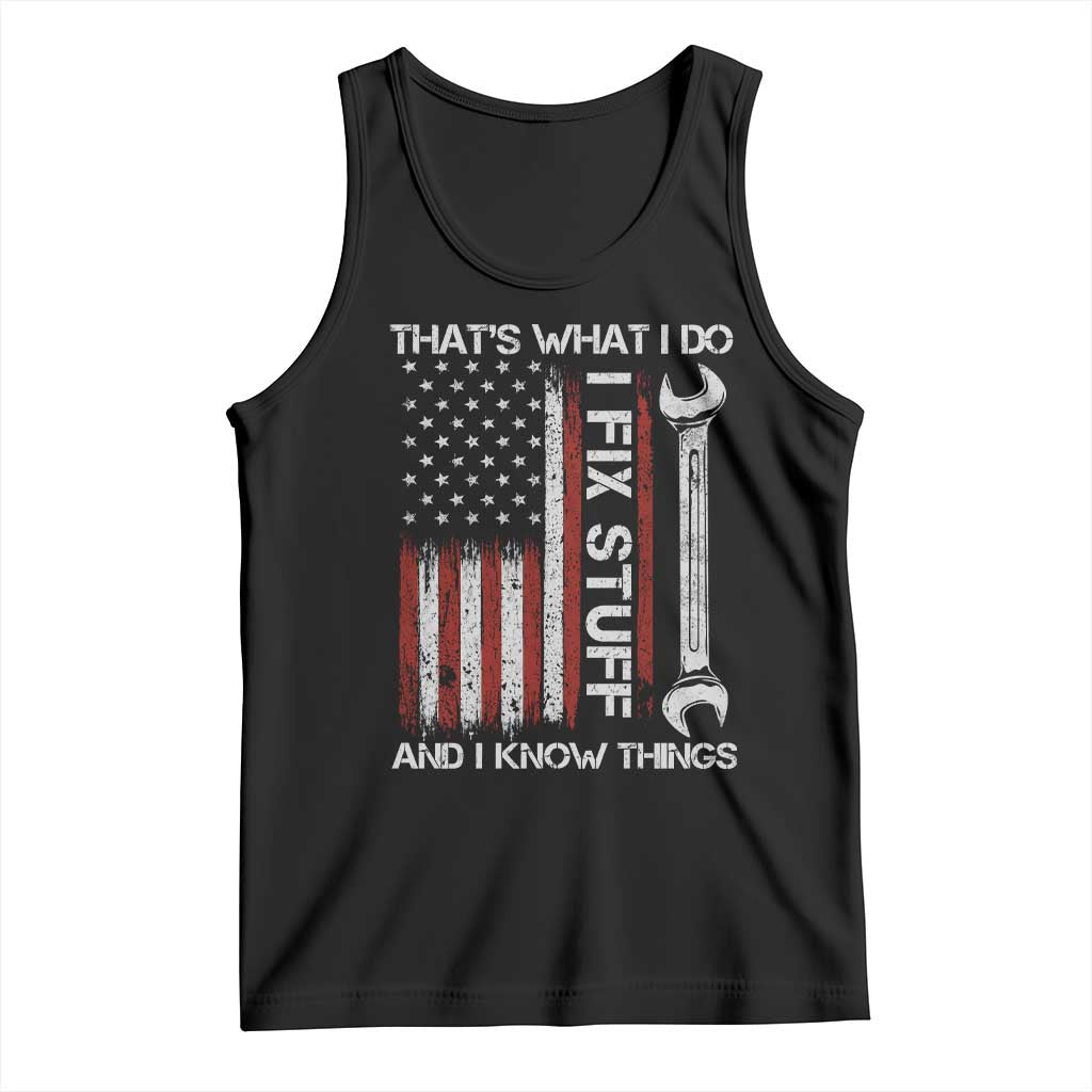 Thats What I Do I Fix Stuff And I Know Things Tank Top Funny Mechanic Engineer Vintage American Flag TS11 Black Print Your Wear