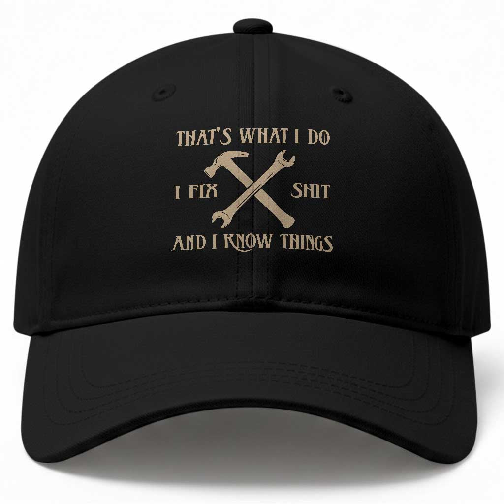 Thats What I Do I Fix Shit And I Know Things Baseball Cap Funny Work Fathers Day TS11 Print Your Wear