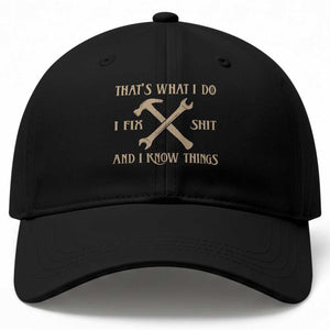 Thats What I Do I Fix Shit And I Know Things Baseball Cap Funny Work Fathers Day TS11 Print Your Wear