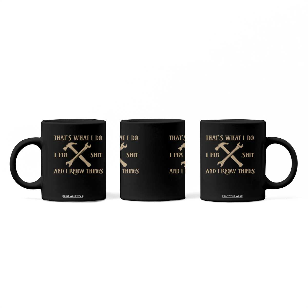 Thats What I Do I Fix Shit And I Know Things Coffee Mug Funny Work Fathers Day TS11 Print Your Wear