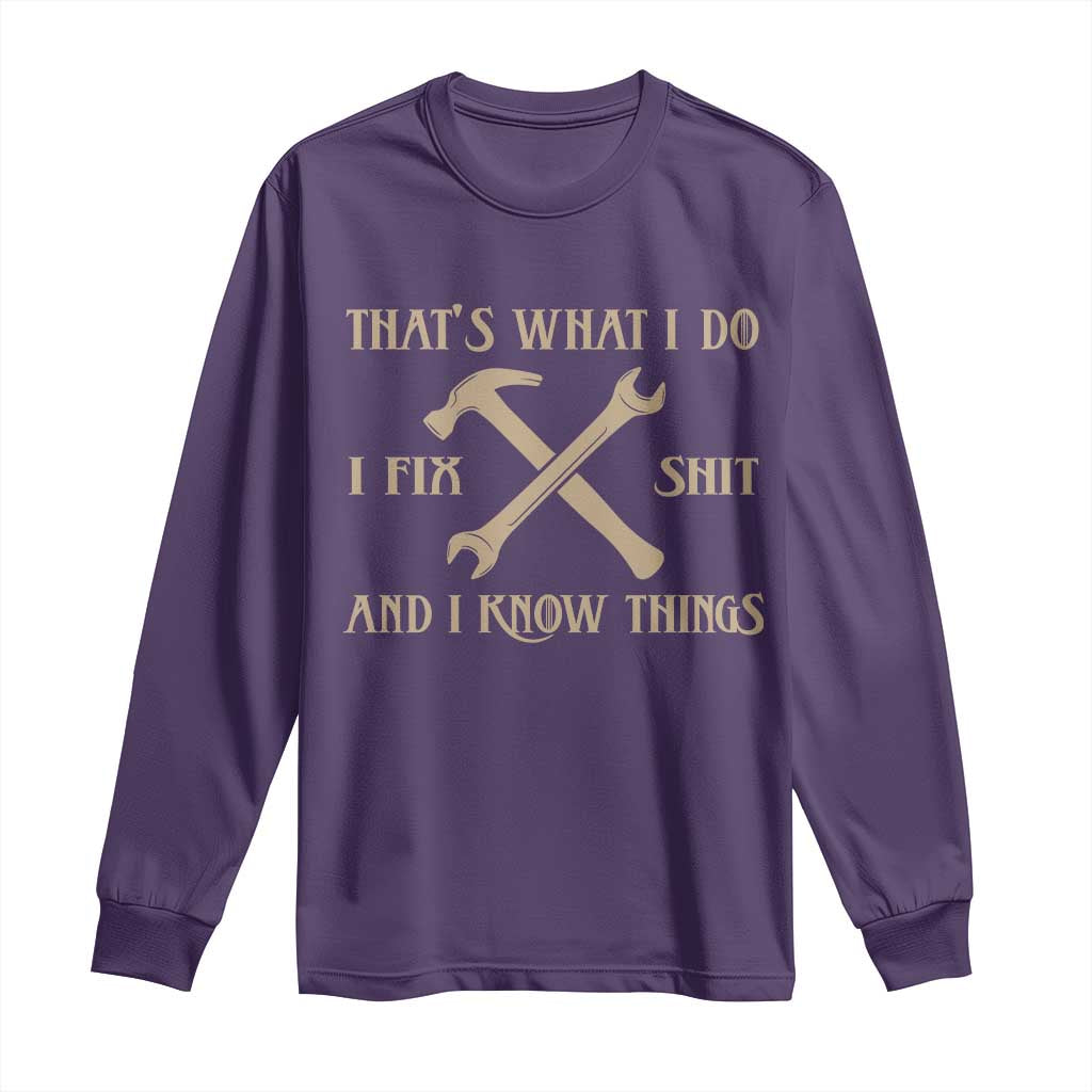 Thats What I Do I Fix Shit And I Know Things Long Sleeve Shirt Funny Work Fathers Day TS11 Purple Print Your Wear