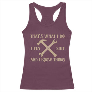 Thats What I Do I Fix Shit And I Know Things Racerback Tank Top Funny Work Fathers Day TS11 Maroon Print Your Wear