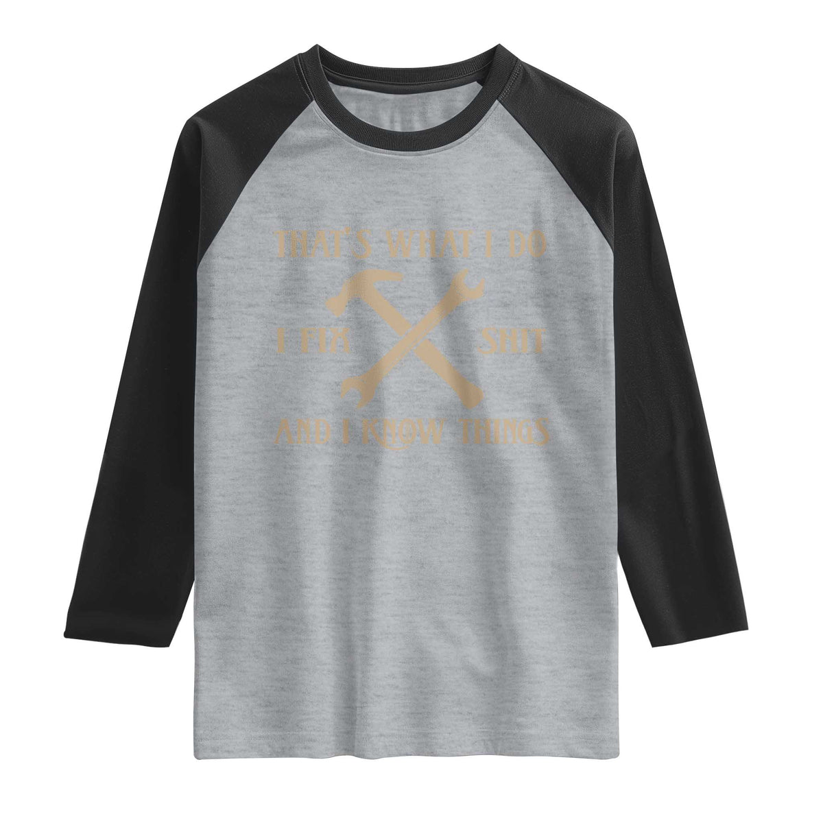 Thats What I Do I Fix Shit And I Know Things Raglan Shirt Funny Work Fathers Day TS11 Heather Gray Black Print Your Wear