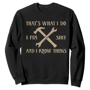 Thats What I Do I Fix Shit And I Know Things Sweatshirt Funny Work Fathers Day TS11 Black Print Your Wear
