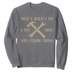 Thats What I Do I Fix Shit And I Know Things Sweatshirt Funny Work Fathers Day TS11 Charcoal Print Your Wear