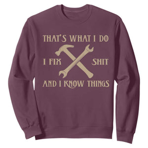 Thats What I Do I Fix Shit And I Know Things Sweatshirt Funny Work Fathers Day TS11 Maroon Print Your Wear