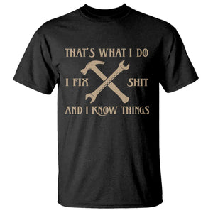 Thats What I Do I Fix Shit And I Know Things T Shirt Funny Work Fathers Day TS11 Black Print Your Wear