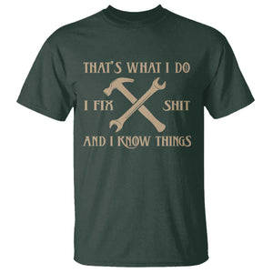 Thats What I Do I Fix Shit And I Know Things T Shirt Funny Work Fathers Day TS11 Dark Forest Green Print Your Wear