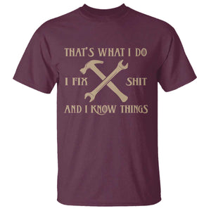 Thats What I Do I Fix Shit And I Know Things T Shirt Funny Work Fathers Day TS11 Maroon Print Your Wear
