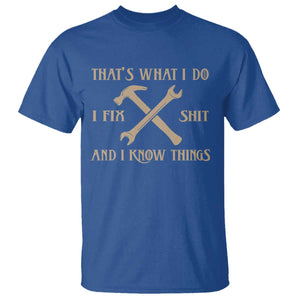 Thats What I Do I Fix Shit And I Know Things T Shirt Funny Work Fathers Day TS11 Royal Blue Print Your Wear