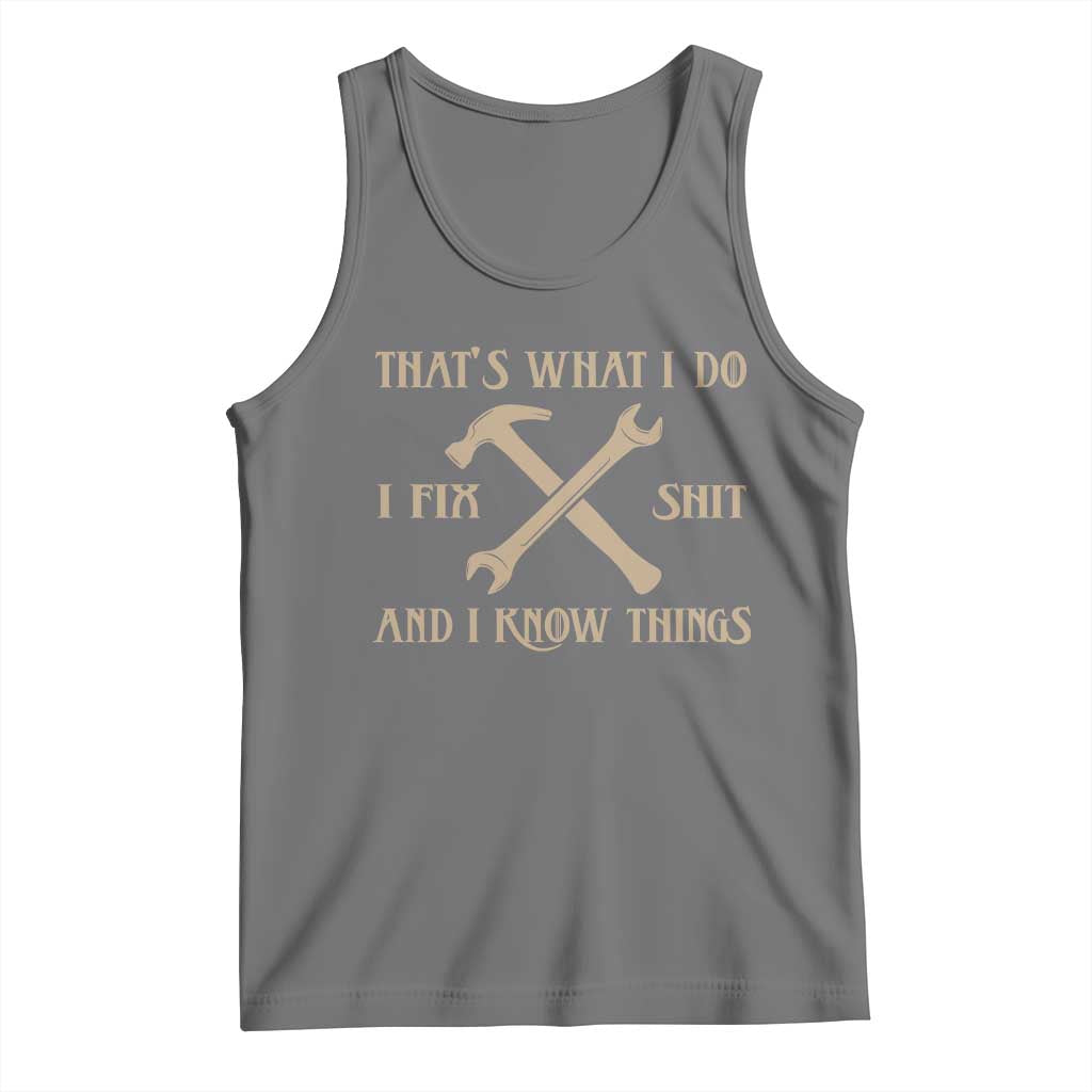 Thats What I Do I Fix Shit And I Know Things Tank Top Funny Work Fathers Day TS11 Black Heather Print Your Wear