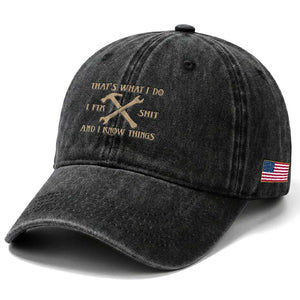 Thats What I Do I Fix Shit And I Know Things Washed Cotton Baseball Cap Funny Work Fathers Day TS11 Print Your Wear