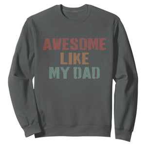 Awesome Like My Dad Sweatshirt Funny Boy and Girl Dad Father's Day TS11 Dark Heather Print Your Wear