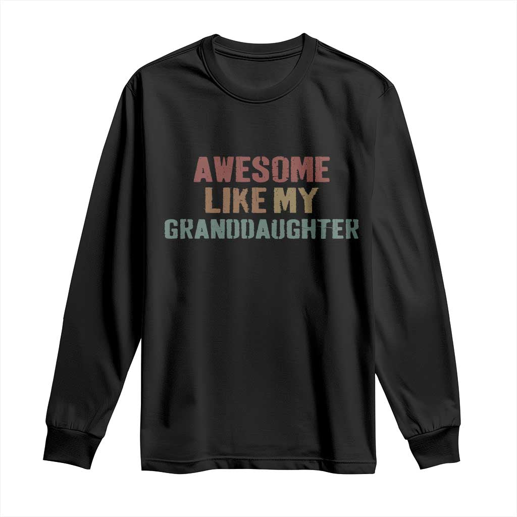 Awesome Like My Granddaughter Long Sleeve Shirt Funny Proud Grandparents TS11 Black Print Your Wear