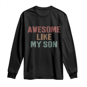 Awesome Like My Son Long Sleeve Shirt Funny Proud Dad Mom TS11 Black Print Your Wear