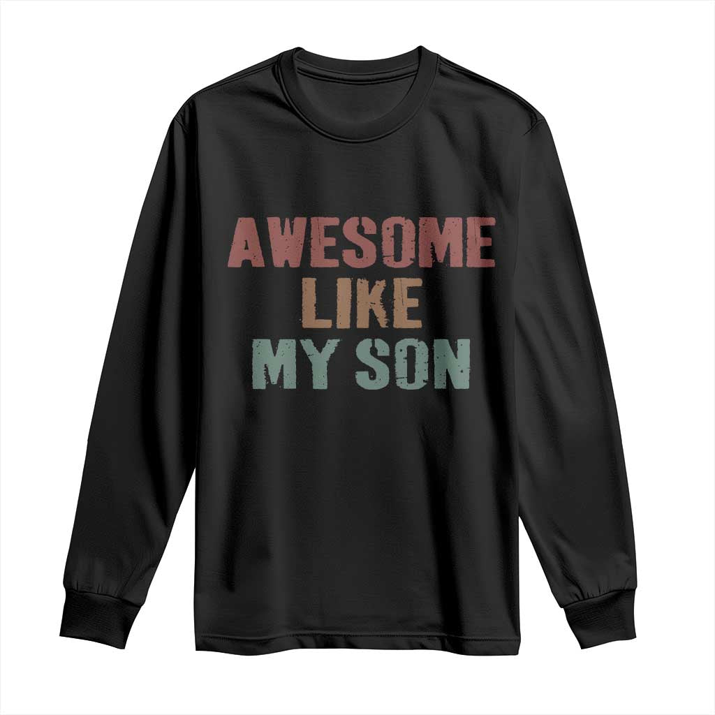 Awesome Like My Son Long Sleeve Shirt Funny Proud Dad Mom TS11 Black Print Your Wear