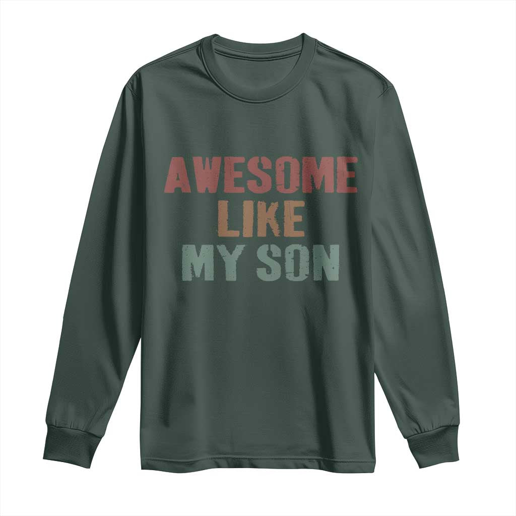 Awesome Like My Son Long Sleeve Shirt Funny Proud Dad Mom TS11 Dark Forest Green Print Your Wear