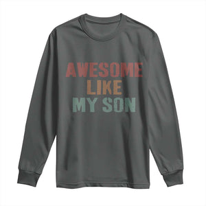 Awesome Like My Son Long Sleeve Shirt Funny Proud Dad Mom TS11 Dark Heather Print Your Wear