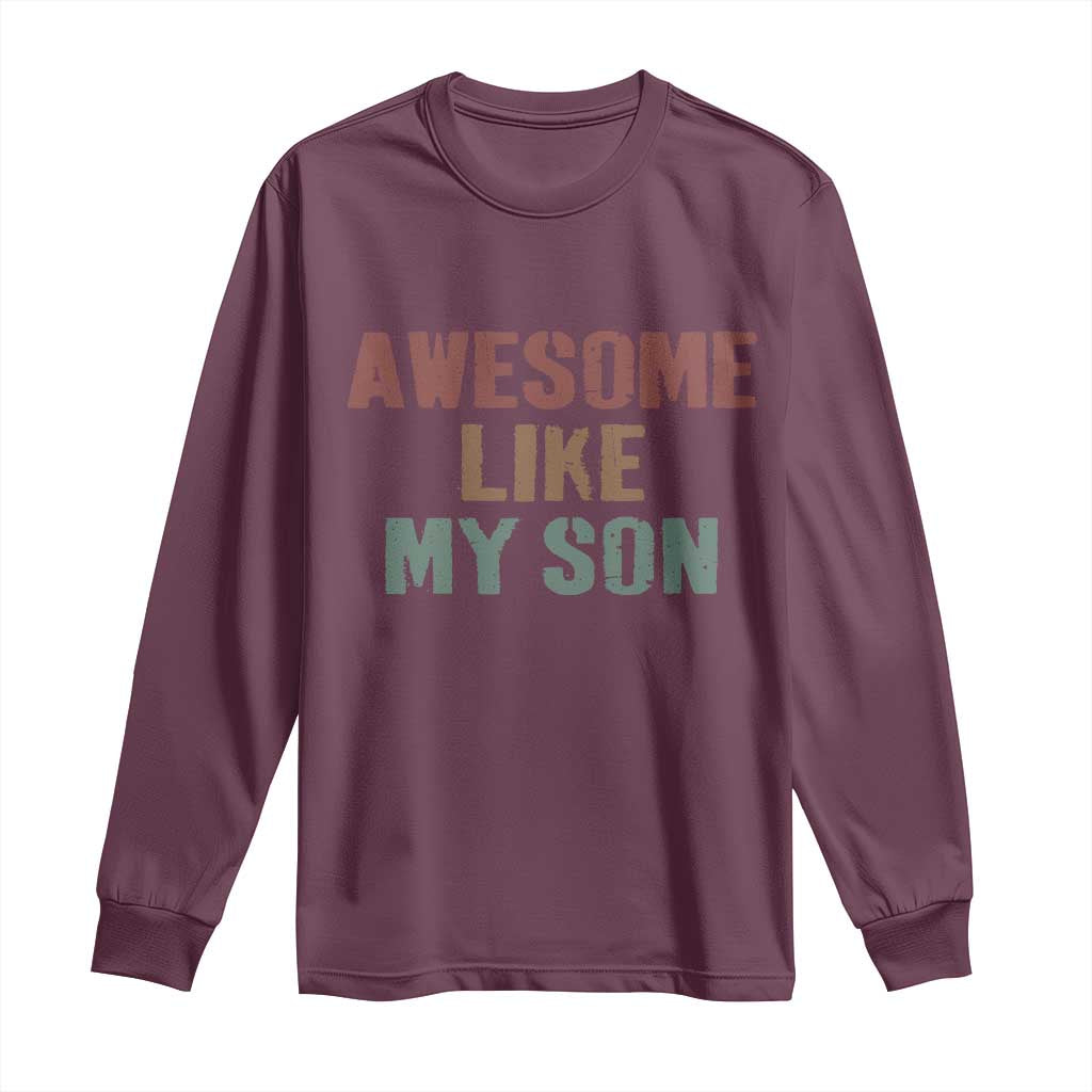 Awesome Like My Son Long Sleeve Shirt Funny Proud Dad Mom TS11 Maroon Print Your Wear