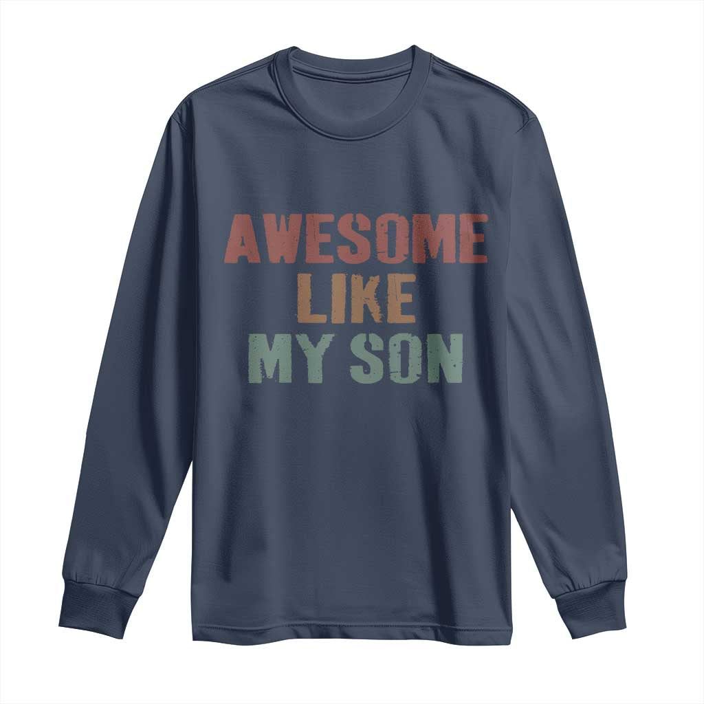 Awesome Like My Son Long Sleeve Shirt Funny Proud Dad Mom TS11 Navy Print Your Wear