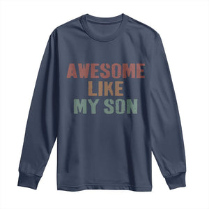 Awesome Like My Son Long Sleeve Shirt Funny Proud Dad Mom TS11 Navy Print Your Wear