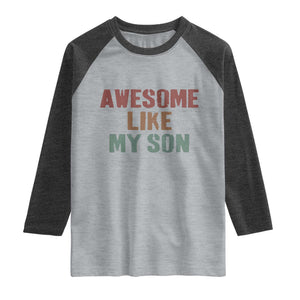 Awesome Like My Son Raglan Shirt Funny Proud Dad Mom TS11 Heather Gray Heather Charcoal Print Your Wear