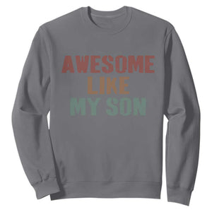 Awesome Like My Son Sweatshirt Funny Proud Dad Mom TS11 Charcoal Print Your Wear
