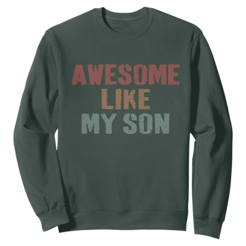 Awesome Like My Son Sweatshirt Funny Proud Dad Mom TS11 Dark Forest Green Print Your Wear