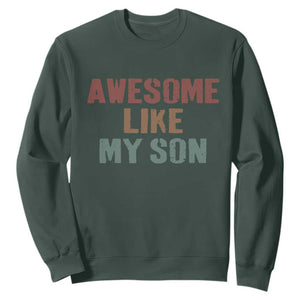 Awesome Like My Son Sweatshirt Funny Proud Dad Mom TS11 Dark Forest Green Print Your Wear