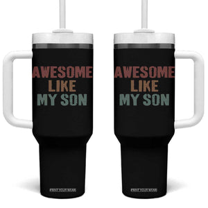 Awesome Like My Son Tumbler With Handle Funny Proud Dad Mom TS11 One Size: 40 oz Black Print Your Wear