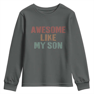 Awesome Like My Son Youth Sweatshirt Funny Proud Dad Mom TS11 Dark Heather Print Your Wear