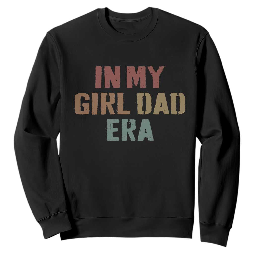 In My Girl Dad Era Sweatshirt Retro Fathers Day Gifts TS11 Black Print Your Wear