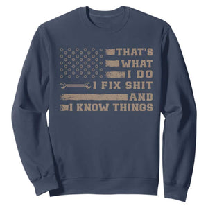 Thats What I Do I Fix Shit And I Know Things Sweatshirt Funny Mechanic American Flag TS11 Navy Print Your Wear