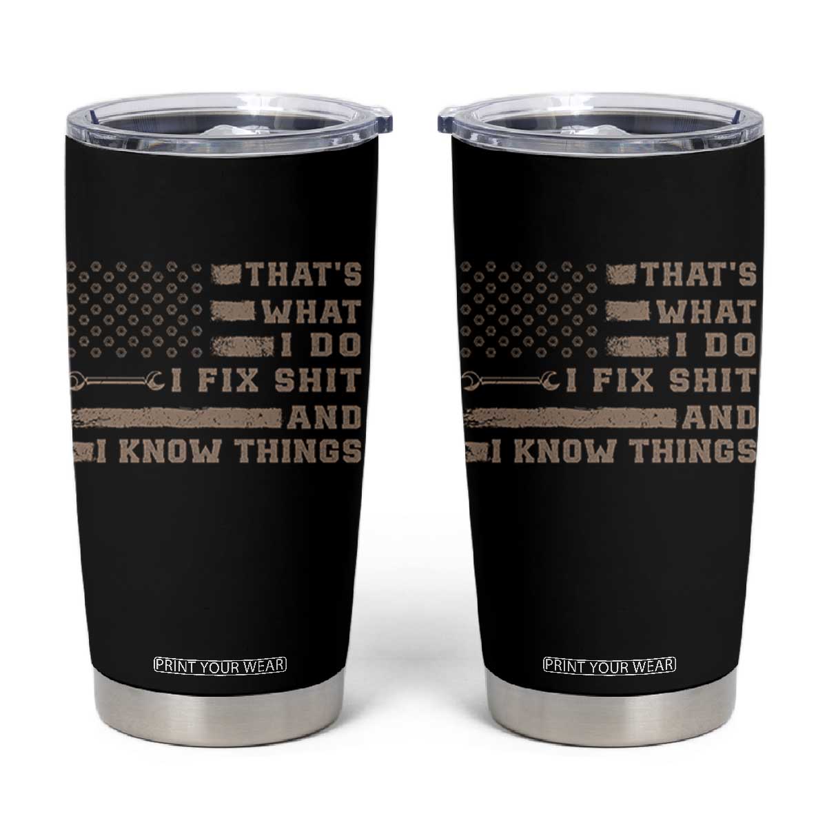 Thats What I Do I Fix Shit And I Know Things Tumbler Cup Funny Mechanic American Flag TS11 Black Print Your Wear