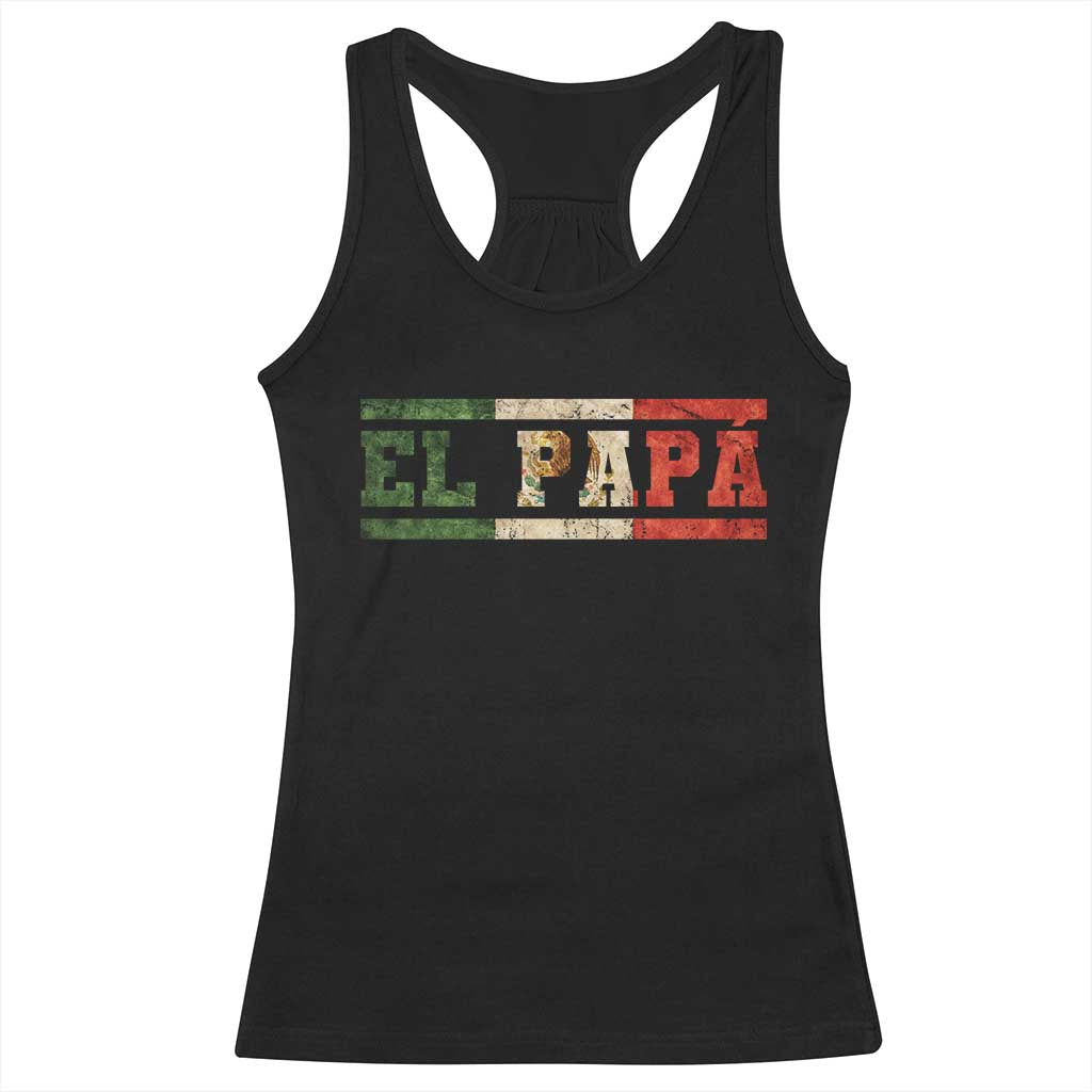 El Papa Funny Mexican Dad Racerback Tank Top Mexico Vintage Flag Father's Day TS11 Black Print Your Wear