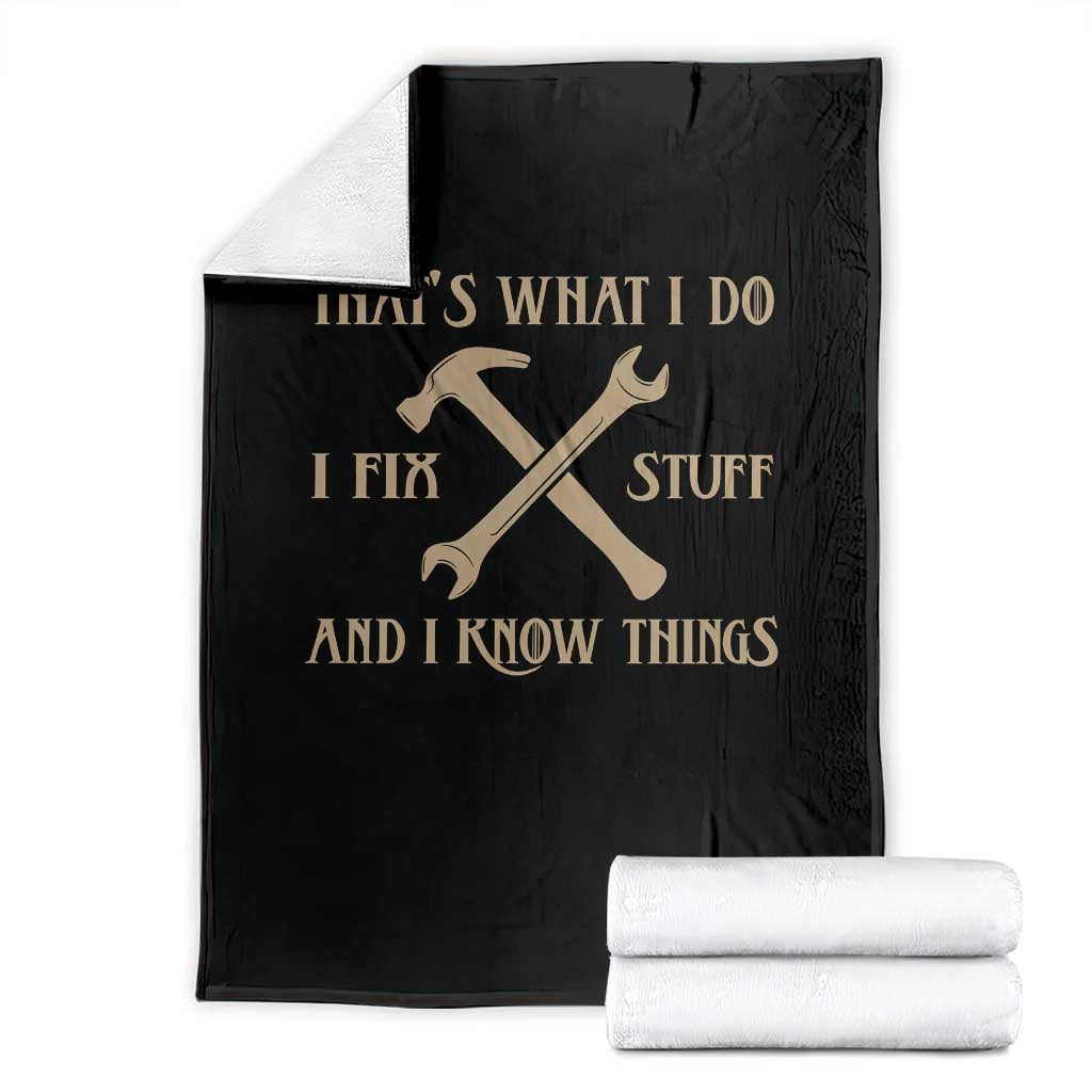 Thats What I Do I Fix Stuff And I Know Things Throw Blanket Funny Handyman Dad TS11 Black Print Your Wear